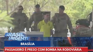 Passageiro é preso com bomba na Rodoviária Interestadual de Brasília | Brasil Urgente