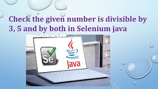 Check the number is divisible by 3 , 5 and by both in selenium java
