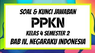 Soal & Kunci Jawaban | PPKn Kls 4 Bab IV. Negaraku Indonesia