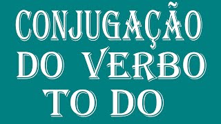 Conjugação do Verbo To Do