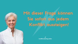 Mit dieser Frage können Sie sofort aus jedem Konflikt aussteigen!