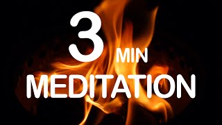 3 minutes of Fire meditation