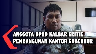 Anggota DPRD Kalbar Mengkritik Pembangunan Kantor Gubernur