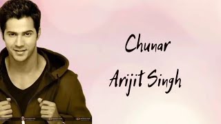 Chunar Song Lyrics Arijit Singh | Varun Dhawan, Shraddha Kapoor | ABCD 2 Movie