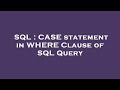 SQL : CASE statement in WHERE Clause of SQL Query