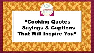 Cooking Quotes, Sayings \u0026 Captions That Will Inspire You #lutolutuanchannel