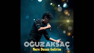 Oğuz Aksaç - Nere Desen Gelirim