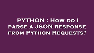 PYTHON : How do I parse a JSON response from Python Requests?