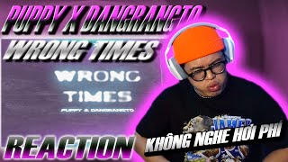 (REACTION) puppy \u0026 Dangrangto - Wrong Times (ft. FOWLEX Snowz) | KHÔNG NGHE HƠI PHÍ !