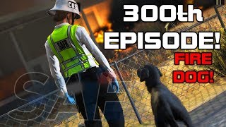 SA'F #300 -  FIRE DOG \u0026 The 300th Episode Special! | GTA V RP