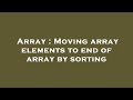 Array : Moving array elements to end of array by sorting