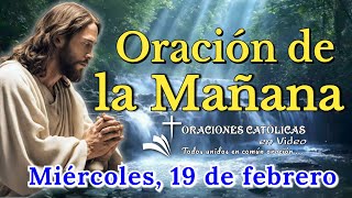 ORACIÓN DE LA MAÑANA, MIÉRCOLES 19 DE FEBRERO 2025.