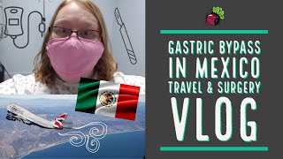 Weight Loss Surgery in Mexico - Travel and Surgery Vlog | My Gastric Bypass Journey