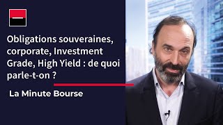 La Minute Bourse: Obligations souveraines, Investment Grade, High Yield: de quoi parle-t-on?