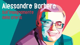 Alessandro Barbero - Sull'insegnamento della storia