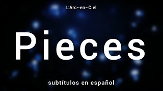 「Pieces」- L’Arc〜en〜Ciel [Sub. Español + Lyrics]