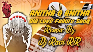 Anitha O Anitha Love Failure 💔 Song Mix By Dj Ravi RR