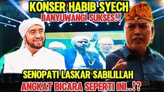 VIRAL || SENOPATI LASKAR SABILILLAH ANGKAT BICARA SEPERTI INI || Konser Habib Syech Banyuwangi Sukse