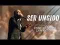 Ser Ungido | Pastor Maiker Carpiadosa