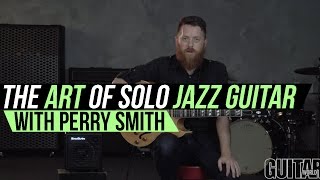 Perry Smith Jazz Lessons - The Art of Solo Jazz Guitar Playing