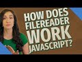 How does FileReader work JavaScript?