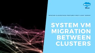 System VM Migration Between Clusters | CloudStack 'Feature First Look' Series