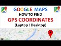 Google Maps: How To Find The GPS Coordinates Of A Location From A PC