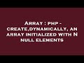 Array : php - create,dynamically, an array initialized with N null elements