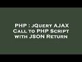 PHP : jQuery AJAX Call to PHP Script with JSON Return