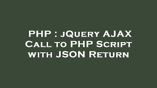 PHP : jQuery AJAX Call to PHP Script with JSON Return
