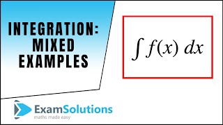 Calculus : Integration : Mixed examples (1) : ExamSolutions