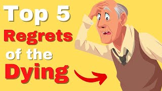 Top 5 Regrets of the Dying (YOUR Action Plan)