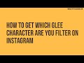 How to get which glee character are you filter on Instagram