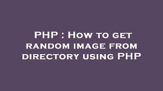 PHP : How to get random image from directory using PHP