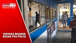 Tentara Ngamuk Rusak Pos Polisi