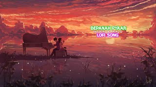 Bepanah Pyaar [Slowed+Reverb] - Lofi Version Song | Yaseer Desai & Payal Dev | Surbhi C | Sharad M