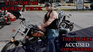 THE STORY OF ANDREW J WIRTH (THE FALSELY ACCUSED COP MURDERER)