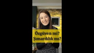 Özgüven mi? Şımarıklık mı? | Doç. Dr. Saniye Bencik Kangal