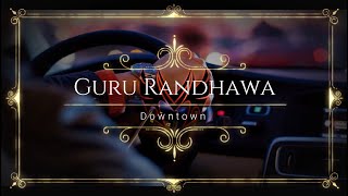 Guru Randhawa: Downtown (Only music) | Bhushan Kumar