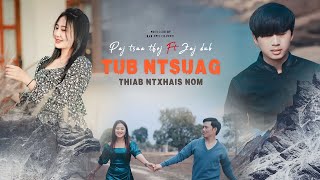 Tub Ntsuag Thiab Ntxhais Nom -ZAJ DUB Ft Paj Tsua Thoj [ Official MV ] 2023-24