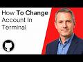 How To Change GitHub Account In Terminal