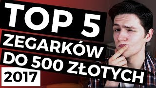 10 NAJLEPSZYCH ZEGARKÓW do 500 ZŁOTYCH! Jaki zegarek kupić? (2017)