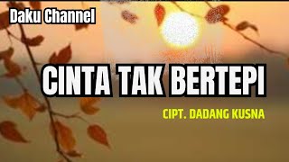 Cinta Tak Bertepi ( Lirik ) - Cipt. Dadang Kusna