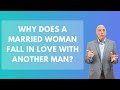 Why Does A Married Woman Fall In Love With Another Man? | Paul Friedman