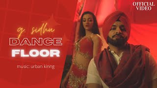 DANCE FLOOR (Official Video) | G. Sidhu | Urban Kinng | AKakaAmazing | Latest Punjabi Songs