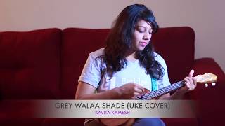 Grey Walaa Shade (Ukulele cover) by Kavita Kamesh | Manmarziyaan | Harshdeep Kaur | Amit Trivedi