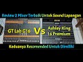 Review Mixer GT Lab G16 Dan Ashley King 16 Premium Simak Sampe Habis Apa Aja Fitur2 Nya