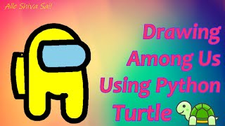 How to Draw Among Us Using Python Turtle | #alleshivasai #amongus #turtle