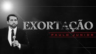 EXORTAÇÃO  - Paulo Junior