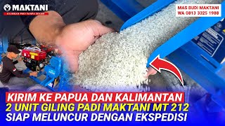 Siap Kirim Ke Papua \u0026 Kalimantan Mesin Giling Padi MAKTANI MT212 - Selep Sekali Proses Tanpa Limah